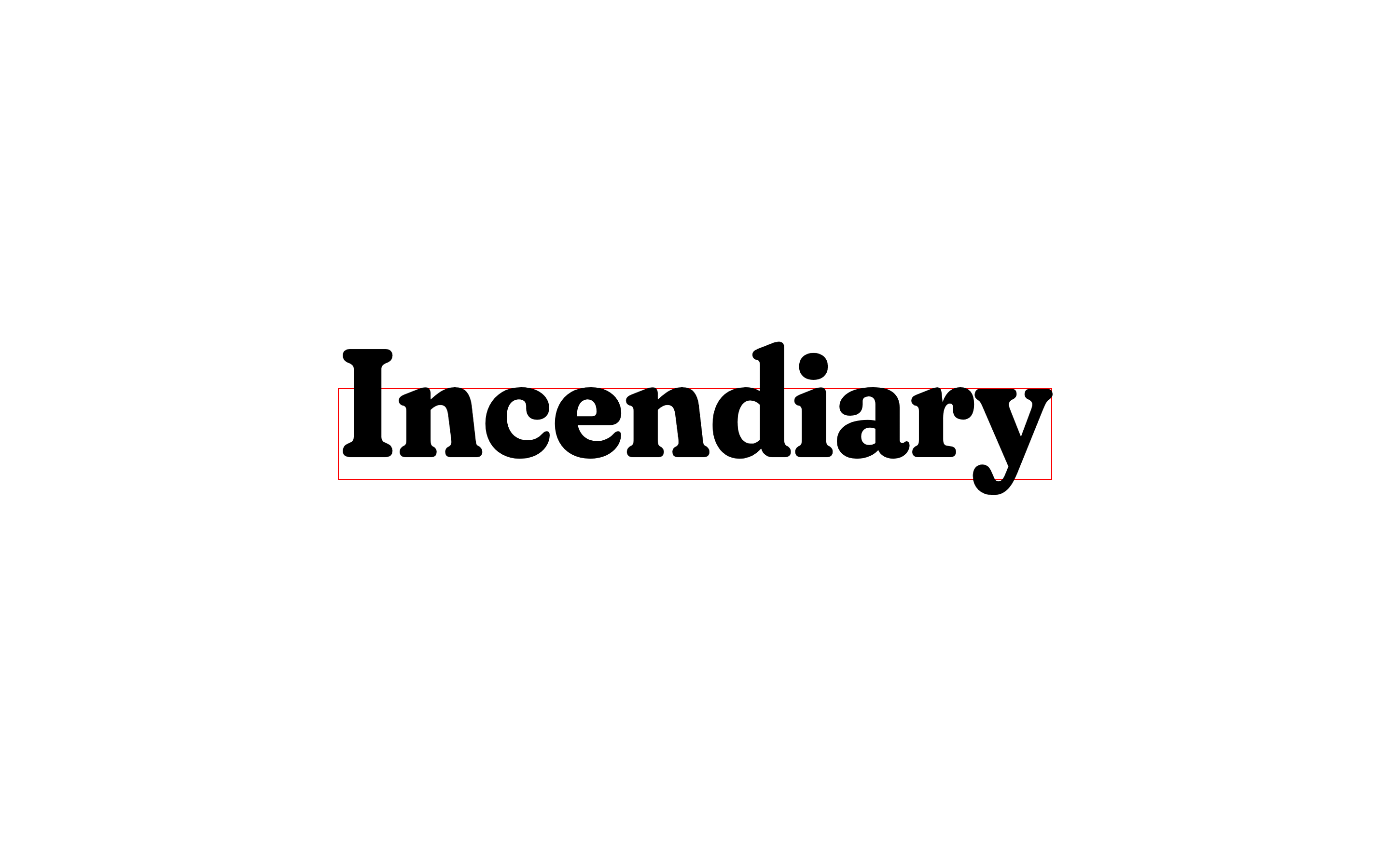 The word incendiary with slight spacing along the bottom edge of its text box.