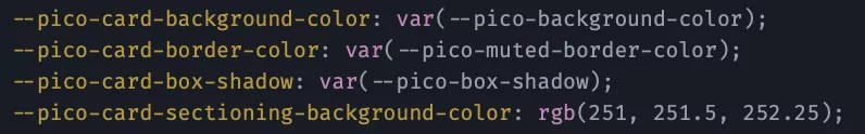 Four CSS color variables named for utility, such as pico-card-background-color. Each variable is set to the value of another variable based on its type of color, such as pico-background-color.