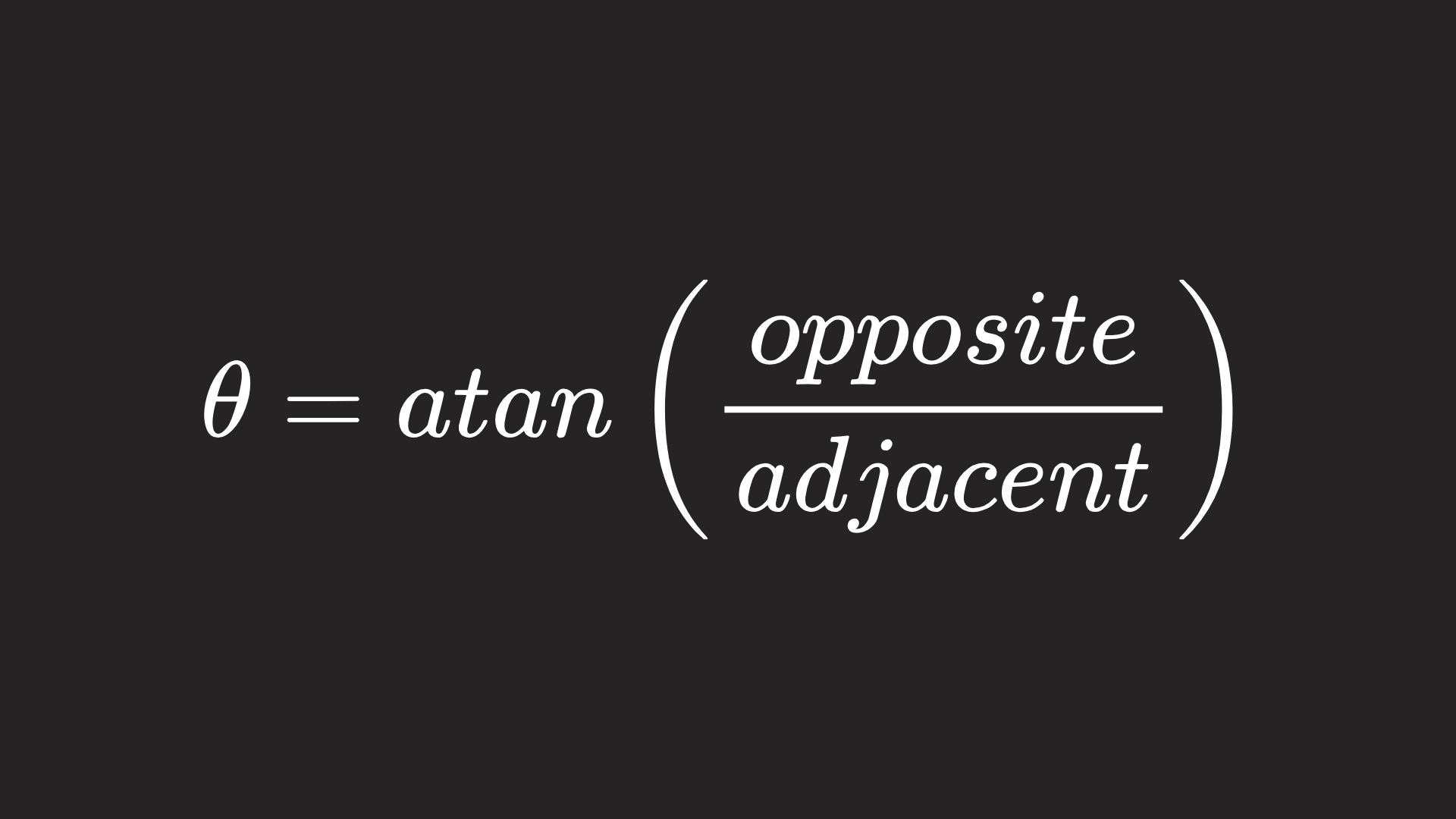 Theta is equal to the atan of opposite side divided by the adjacent side.