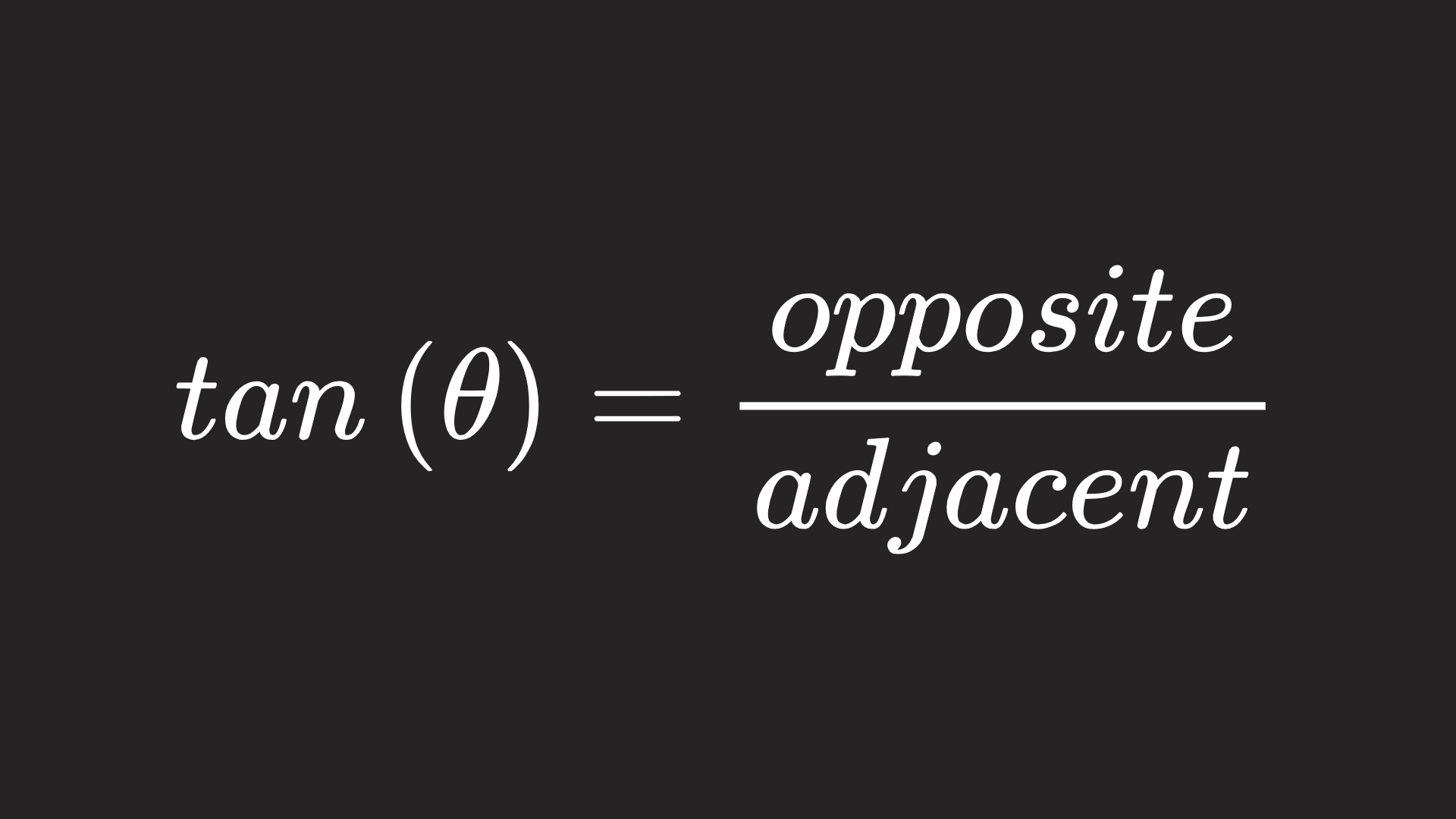 Tangent is equal to opposite over adjacent
